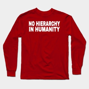 No Hierarchy In Humanity - White - Back Long Sleeve T-Shirt